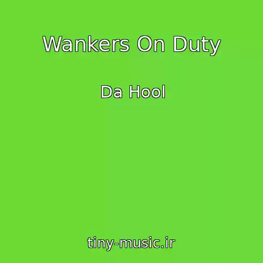 کاور آهنگ Wankers On Duty از Da Hool