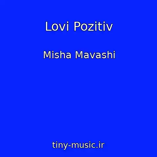 کاور آهنگ Lovi Pozitiv از Misha Mavashi