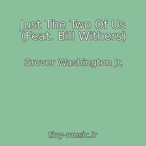 کاور آهنگ Just The Two Of Us (Feat. Bill Withers) از Grover Washington Jr.