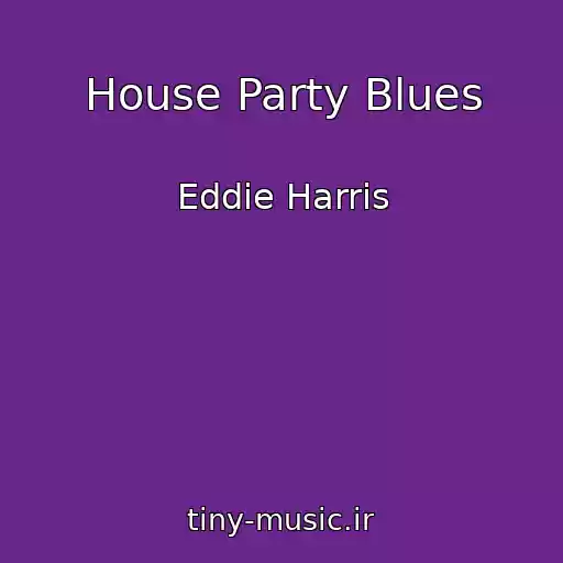 کاور آهنگ House Party Blues از Eddie Harris