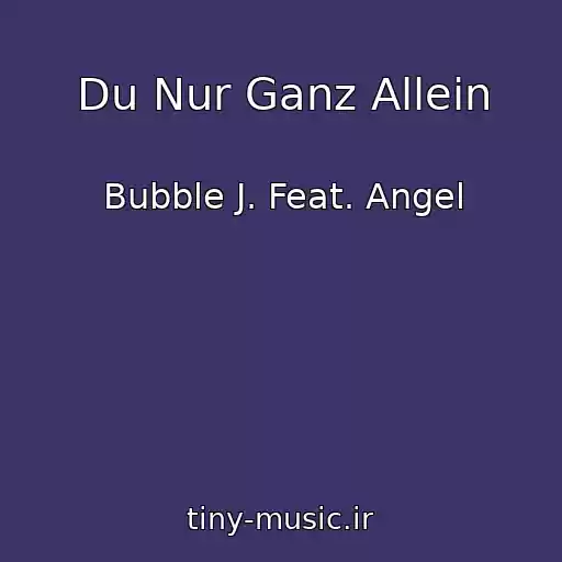 کاور آهنگ Du Nur Ganz Allein از Bubble J. Feat. Angel