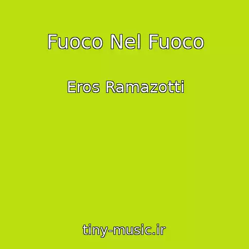 کاور آهنگ Fuoco Nel Fuoco از Eros Ramazotti