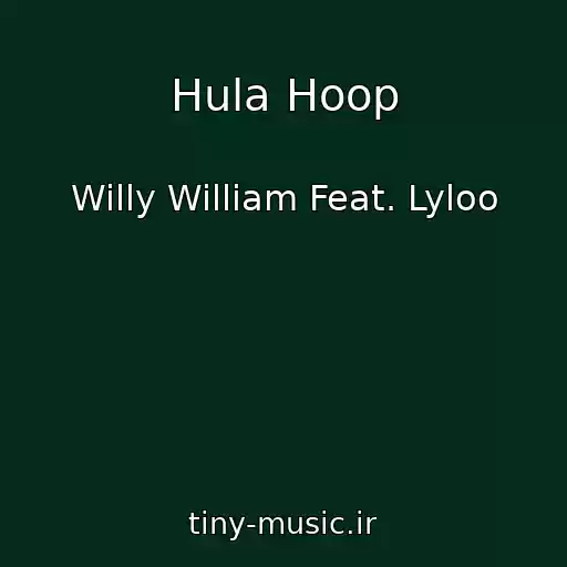 کاور آهنگ Hula Hoop از Willy William Feat. Lyloo