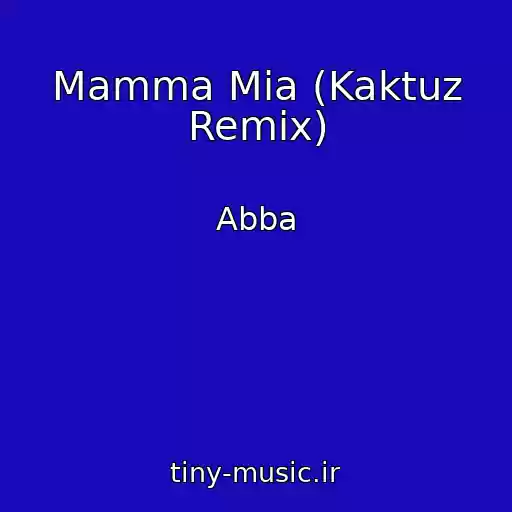 کاور آهنگ Mamma Mia (Kaktuz Remix) از Abba