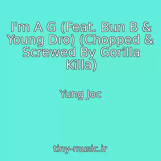 کاور آهنگ I'm A G (Feat. Bun B & Young Dro) (Chopped & Screwed By Gorilla Killa) از Yung Joc