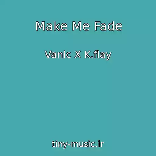 کاور آهنگ Make Me Fade از Vanic X K.flay