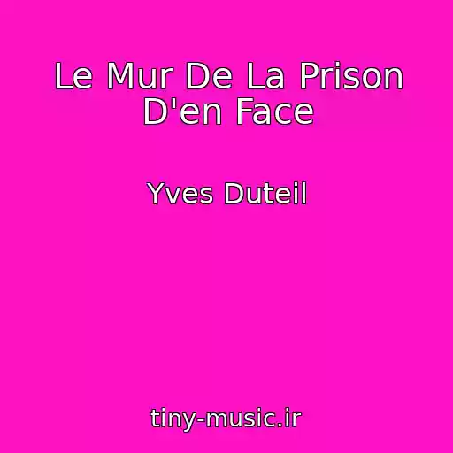 کاور آهنگ Le Mur De La Prison D'en Face از Yves Duteil