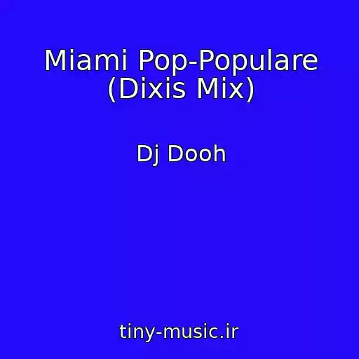 کاور آهنگ Miami Pop-Populare (Dixis Mix) از Dj Dooh