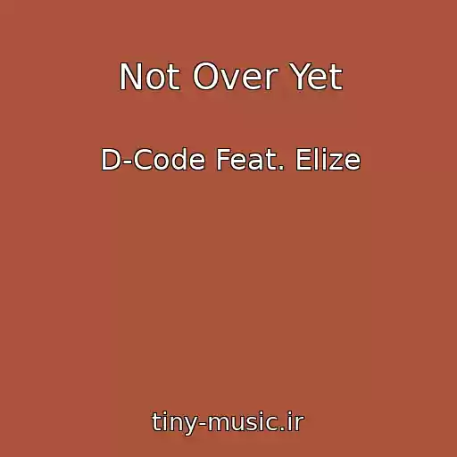 کاور آهنگ Not Over Yet از D-Code Feat. Elize