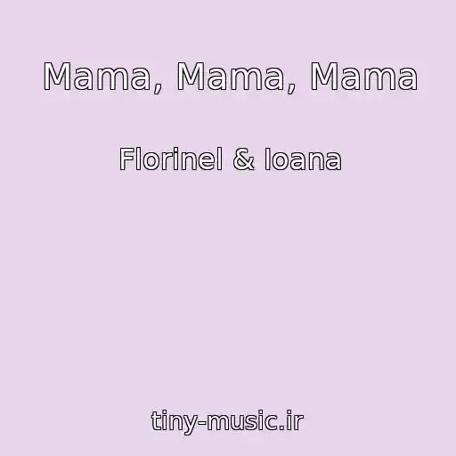 کاور آهنگ Mama, Mama, Mama از Florinel & Ioana