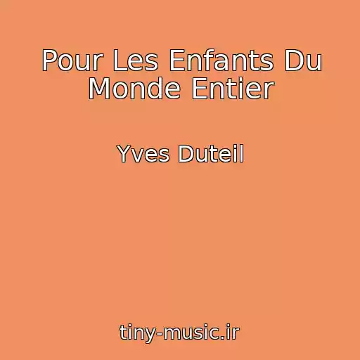 کاور آهنگ Pour Les Enfants Du Monde Entier از Yves Duteil