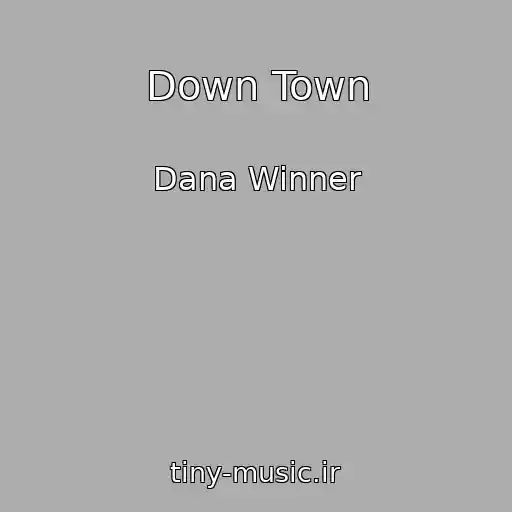 کاور آهنگ Down Town از Dana Winner