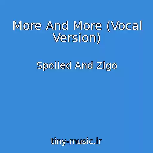 کاور آهنگ More And More (Vocal Version) از Spoiled And Zigo
