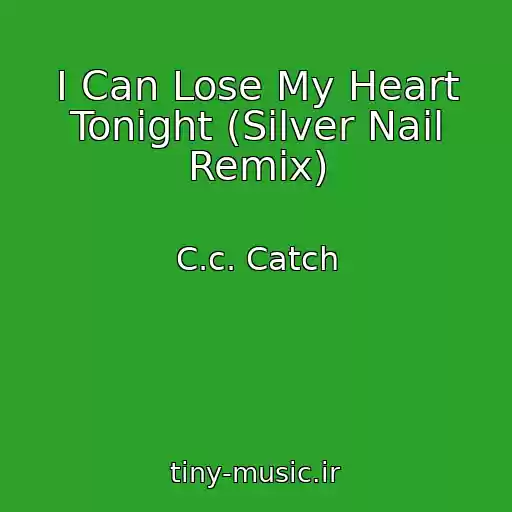 کاور آهنگ I Can Lose My Heart Tonight (Silver Nail Remix) از C.c. Catch