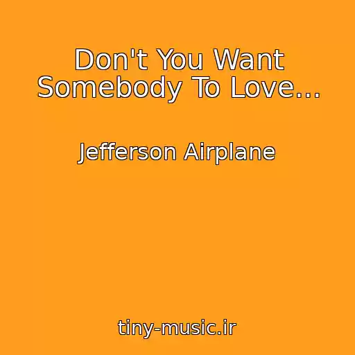 کاور آهنگ Don't You Want Somebody To Love... از Jefferson Airplane