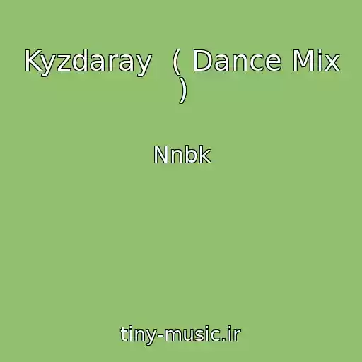 کاور آهنگ Kyzdaray  ( Dance Mix ) از Nnbk