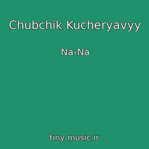 کاور آهنگ Chubchik Kucheryavyy از Na-Na