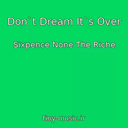 کاور آهنگ Don`t Dream It`s Over از Sixpence None The Riche