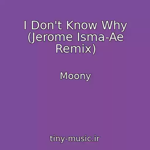 کاور آهنگ I Don't Know Why (Jerome Isma-Ae Remix) از Moony