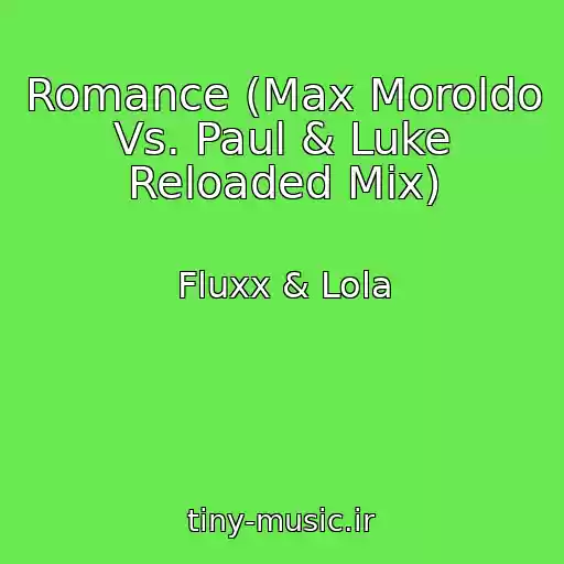 کاور آهنگ Romance (Max Moroldo Vs. Paul & Luke Reloaded Mix) از Fluxx & Lola