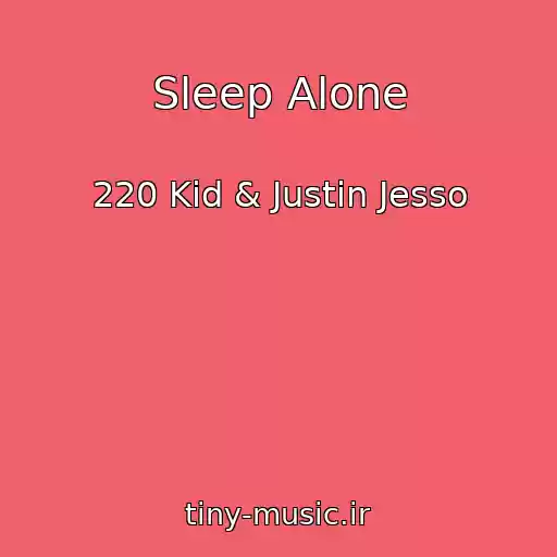 کاور آهنگ Sleep Alone از 220 Kid & Justin Jesso