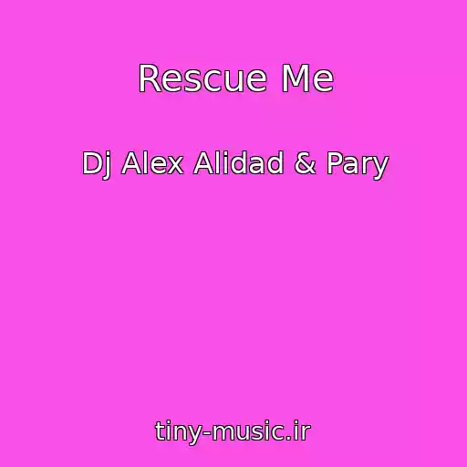 کاور آهنگ Rescue Me از Dj Alex Alidad & Pary