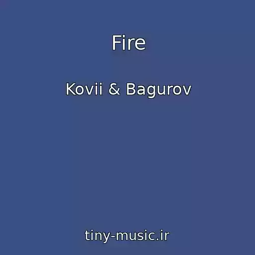 کاور آهنگ Fire از Kovii & Bagurov