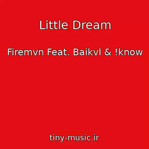 کاور آهنگ Little Dream از Firemvn Feat. Baikvl & !know