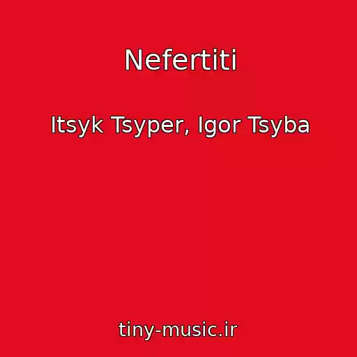 کاور آهنگ Nefertiti از Itsyk Tsyper, Igor Tsyba