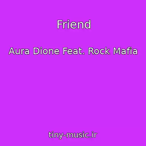 کاور آهنگ Friend از Aura Dione Feat. Rock Mafia