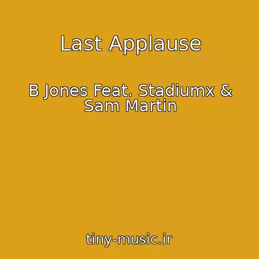 کاور آهنگ Last Applause از B Jones Feat. Stadiumx & Sam Martin