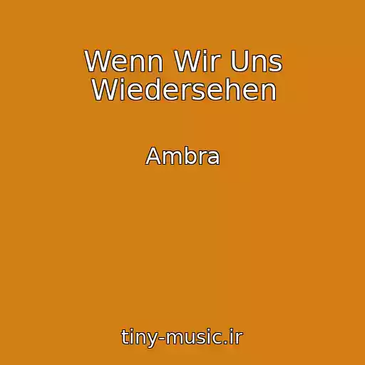 کاور آهنگ Wenn Wir Uns Wiedersehen از Ambra