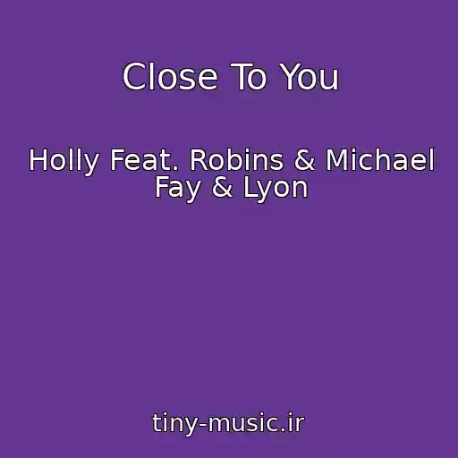 کاور آهنگ Close To You از Holly Feat. Robins & Michael Fay & Lyon