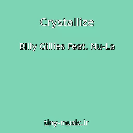 کاور آهنگ Crystallize از Billy Gillies Feat. Nu-La