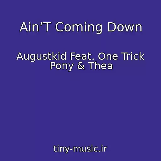 کاور آهنگ Ain’T Coming Down از Augustkid Feat. One Trick Pony & Thea