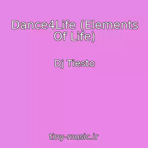 کاور آهنگ Dance4Life (Elements Of Life) از Dj Tiesto