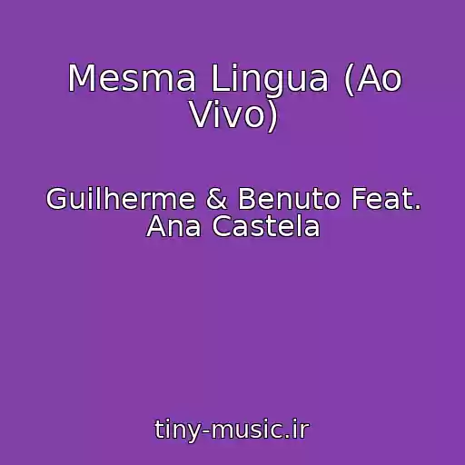 کاور آهنگ Mesma Lingua (Ao Vivo) از Guilherme & Benuto Feat. Ana Castela