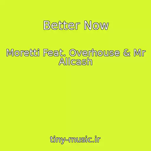 کاور آهنگ Better Now از Moretti Feat. Overhouse & Mr Allcash