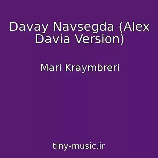 کاور آهنگ Davay Navsegda (Alex Davia Version) از Mari Kraymbreri