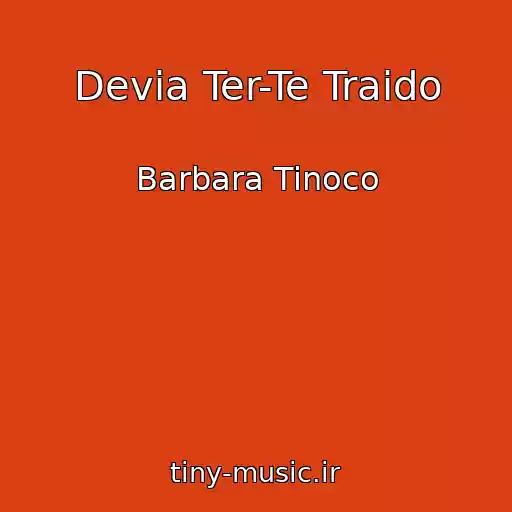 کاور آهنگ Devia Ter-Te Traido از Barbara Tinoco