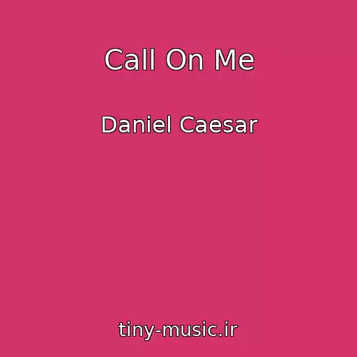 کاور آهنگ Call On Me از Daniel Caesar