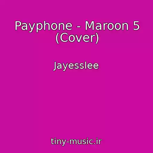 کاور آهنگ Payphone - Maroon 5 (Cover) از Jayesslee