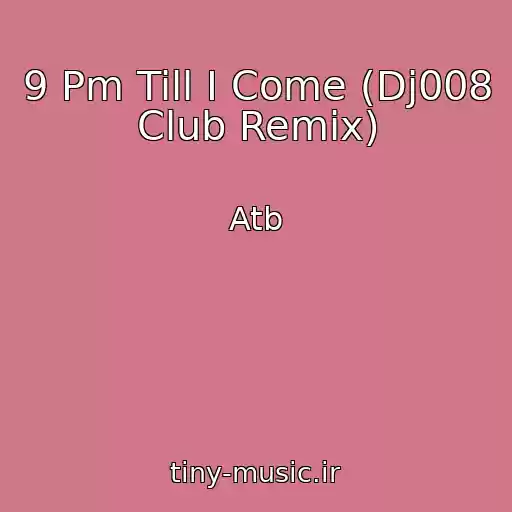 کاور آهنگ 9 Pm Till I Come (Dj008 Club Remix) از Atb