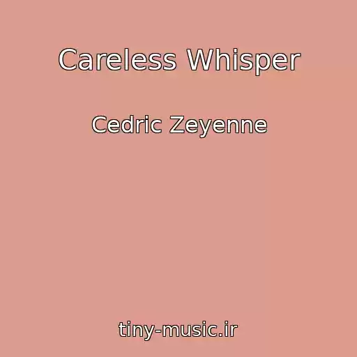 کاور آهنگ Careless Whisper از Cedric Zeyenne