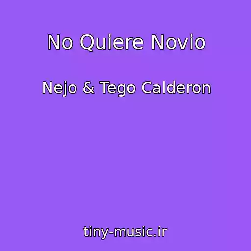 کاور آهنگ No Quiere Novio از Nejo & Tego Calderon
