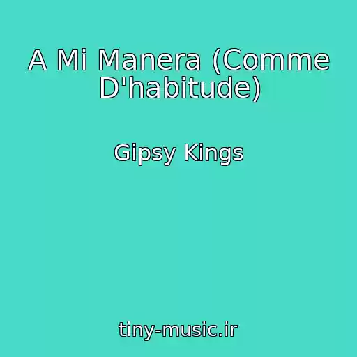 کاور آهنگ A Mi Manera (Comme D'habitude) از Gipsy Kings