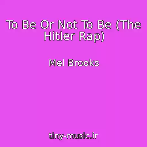 کاور آهنگ To Be Or Not To Be (The Hitler Rap) از Mel Brooks