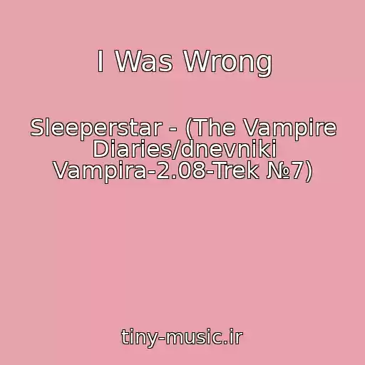 کاور آهنگ I Was Wrong از Sleeperstar - (The Vampire Diaries/dnevniki Vampira-2.08-Trek №7)