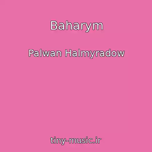 کاور آهنگ Baharym از Palwan Halmyradow