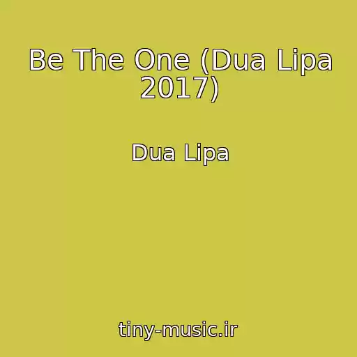 کاور آهنگ Be The One (Dua Lipa 2017) از Dua Lipa